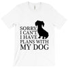 SORRY I CAN'T I HAVE PLANS WITH MY DOG T-Shirt