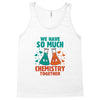 We Have So Much Chemistry Together Tank Top