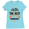All Men Created Equal But The Best Born In February Ladies Fitted T-Shirt