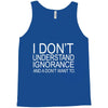 dont understand ignorance Tank Top