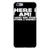 here i am what are your other 2 wishes iPhone 6/6s Plus Case