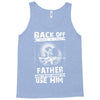 Back Off I Have A Crazy Father And I am not Afraid To Use Him Tank Top