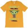 Learn it You Will Teach it i Shall T-Shirt