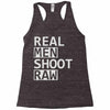real men shoot raw Racerback Tank