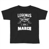 Legends Are Born In March Toddler T-shirt