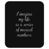 i imagine my life as a series of musical numbers Mousepad