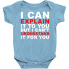 i can explain it to you but i can't understand it for you Baby Bodysuit