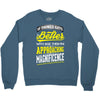 If Things Gets Better With Age Then I Am Approaching Magnificence Crewneck Sweatshirt