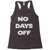 no days off Racerback Tank