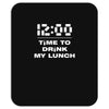 time to drink my lunch Mousepad