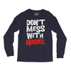 don't mess with nigel Long Sleeve Shirts