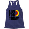 live for today Racerback Tank