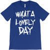 waht a lovely day T-Shirt