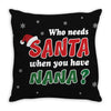 Who Needs Santa When You Have Nana? Throw Pillow