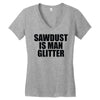 sawdust is man glitter Women's V-Neck T-Shirt