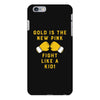 Gold Is The New Pink Fight Like A Kid! iPhone 6 Plus/6s Plus Case