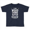 super power i turn wood funnz slogan mz power Toddler T-shirt