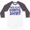 This Is My Hunting Shirt 3/4 Sleeve Shirt