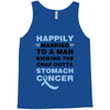 happily married to a man kicking the crap outta stomach cancer Tank Top