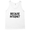 because internet girls Tank Top