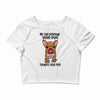 be the person your dog thinks you are Crop Top