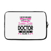 I Never Dreamed I d Grow Up To Be A Super Cute Doctor But Here I'm Kil Laptop sleeve