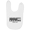 Sarcastic Comment Loading Please Wait Baby Bibs