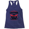 Legends Are Born In June Racerback Tank