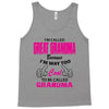 I&rsquo;m Called Great Grandma Because I&rsquo;m Way Too Cool To Be Called Gra Tank Top