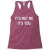 it's not me it's you Racerback Tank