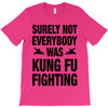 Surely Not Everybody Was Kung Fu Fighting T-Shirt