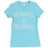 normal is boring Ladies Fitted T-Shirt