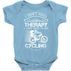 I Don't Need Therapy Just to Go Cycling Baby Onesie