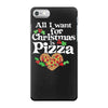 all i want for christmas is pizza iPhone 7 Case