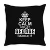 Keep Calm And Let George Handle It Throw Pillow