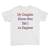 my daughter knows best shes anengineer Youth Tee