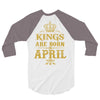 kings are born in april 3/4 Sleeve Shirt
