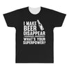 i make beer disappear! All Over Men's T-shirt