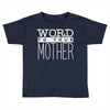 word to your mother (2) Toddler T-shirt