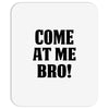 Come At Me Bro Mousepad