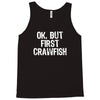 ok but first crawfish Tank Top