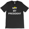 Not My President T-Shirt
