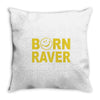 born raver party dance festival funny Throw Pillow