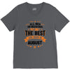 All Men Created Equal But The Best Born In August V-Neck Tee