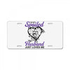 i'm not spoiled my husband just loves me License Plate