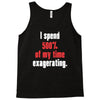 i spend 500% of my time exagerating Tank Top