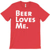 beer loves me T-Shirt
