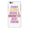 Every Blonde Needs A Brunette Best Friend iPhone 6/6s Plus  Shell Case