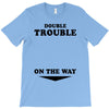 Double Trouble On The Way T-Shirt