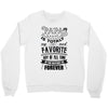My Papa is Totally My Most Favorite Guy Of All Time Crewneck Sweatshirt
